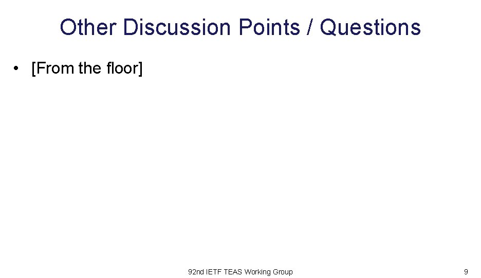 Other Discussion Points / Questions • [From the floor] 92 nd IETF TEAS Working