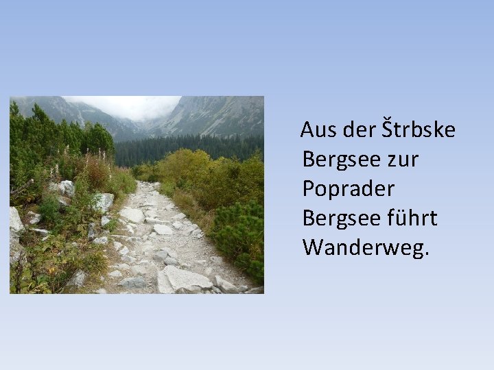 Aus der Štrbske Bergsee zur Poprader Bergsee führt Wanderweg. 