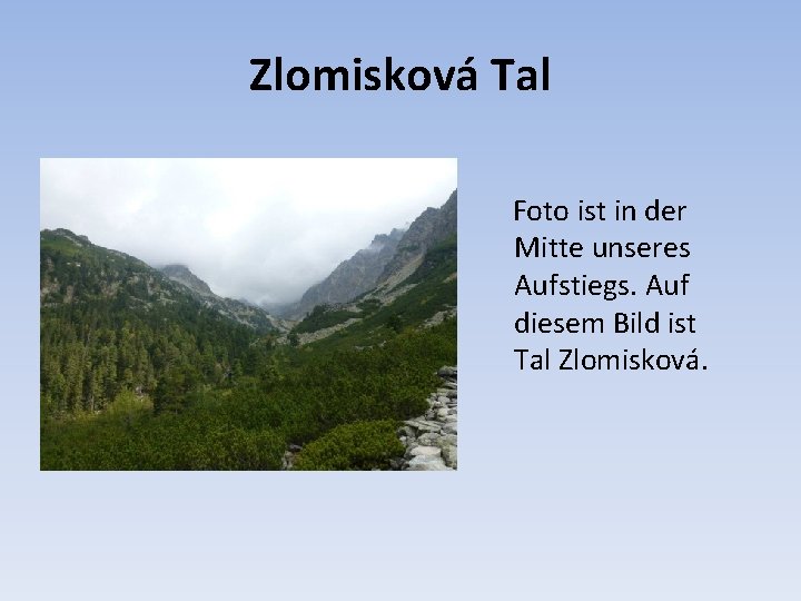 Zlomisková Tal Foto ist in der Mitte unseres Aufstiegs. Auf diesem Bild ist Tal