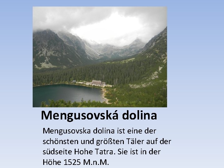 Mengusovská dolina Mengusovska dolina ist eine der schönsten und größten Täler auf der südseite