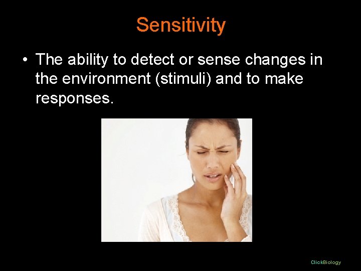 Sensitivity • The ability to detect or sense changes in the environment (stimuli) and Sensitivity • The ability to detect or sense changes in the environment (stimuli) and