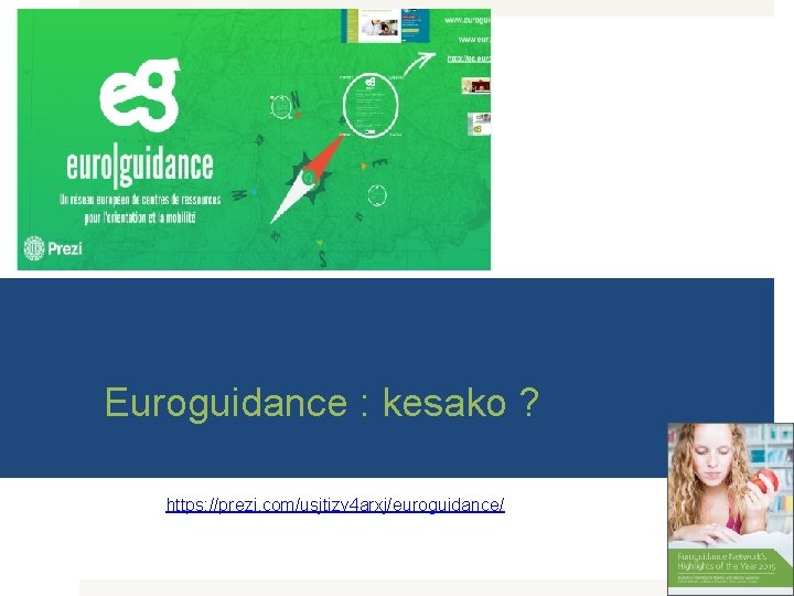 Euroguidance : kesako ? https: //prezi. com/usjtizv 4 arxj/euroguidance/ 