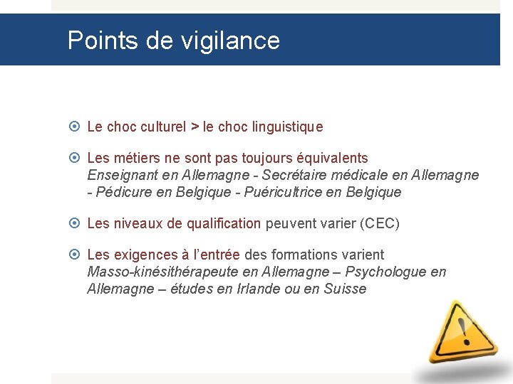 Points de vigilance Le choc culturel > le choc linguistique Les métiers ne sont