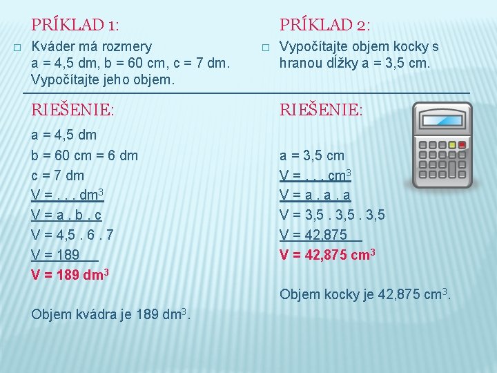 PRÍKLAD 1: � Kváder má rozmery a = 4, 5 dm, b = 60