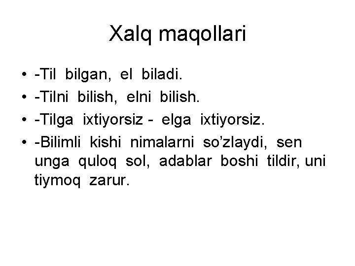 Xalq maqollari • • -Til bilgan, el biladi. -Tilni bilish, elni bilish. -Tilga ixtiyorsiz