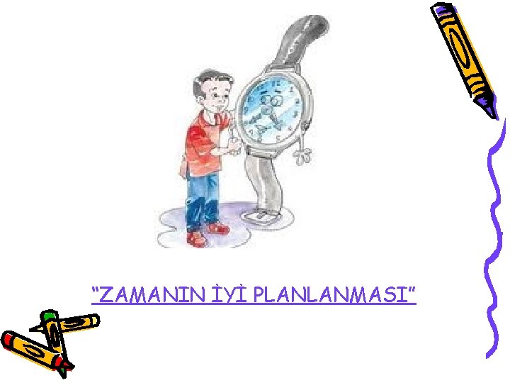 “ZAMANIN İYİ PLANLANMASI” 