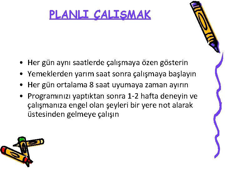 PLANLI ÇALIŞMAK • • Her gün aynı saatlerde çalışmaya özen gösterin Yemeklerden yarım saat