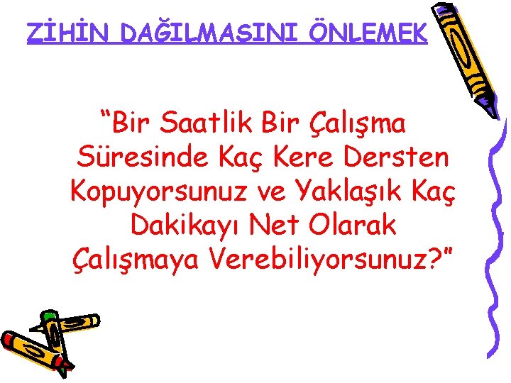 ZİHİN DAĞILMASINI ÖNLEMEK “Bir Saatlik Bir Çalışma Süresinde Kaç Kere Dersten Kopuyorsunuz ve Yaklaşık