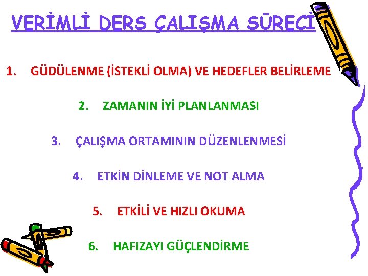 VERİMLİ DERS ÇALIŞMA SÜRECİ 1. GÜDÜLENME (İSTEKLİ OLMA) VE HEDEFLER BELİRLEME 2. 3. ZAMANIN