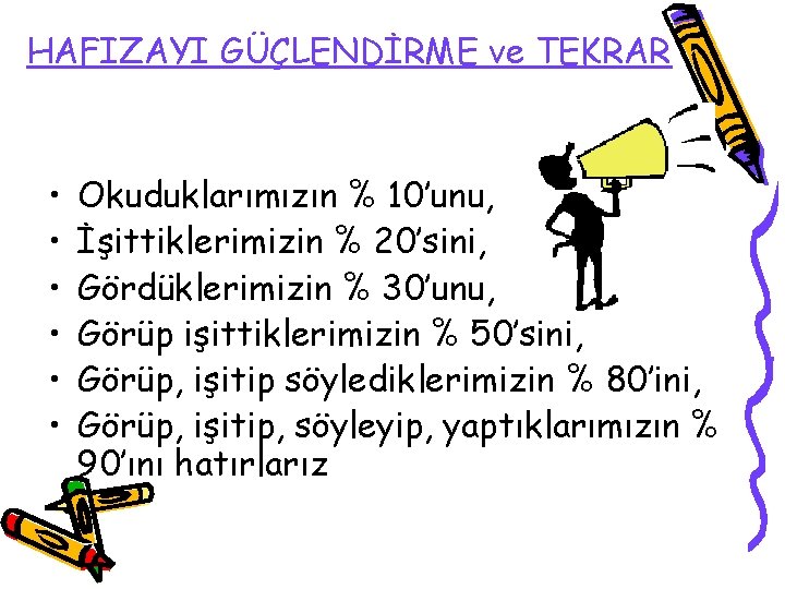 HAFIZAYI GÜÇLENDİRME ve TEKRAR • • • Okuduklarımızın % 10’unu, İşittiklerimizin % 20’sini, Gördüklerimizin