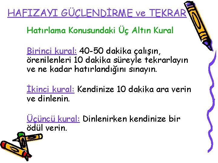 HAFIZAYI GÜÇLENDİRME ve TEKRAR Hatırlama Konusundaki Üç Altın Kural Birinci kural: 40 -50 dakika