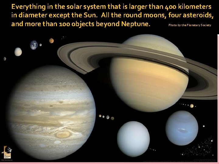 Everything in the solar system that is larger than 400 kilometers in diameter except