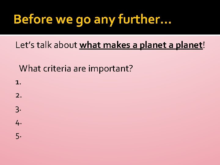 Before we go any further… Let’s talk about what makes a planet! What criteria