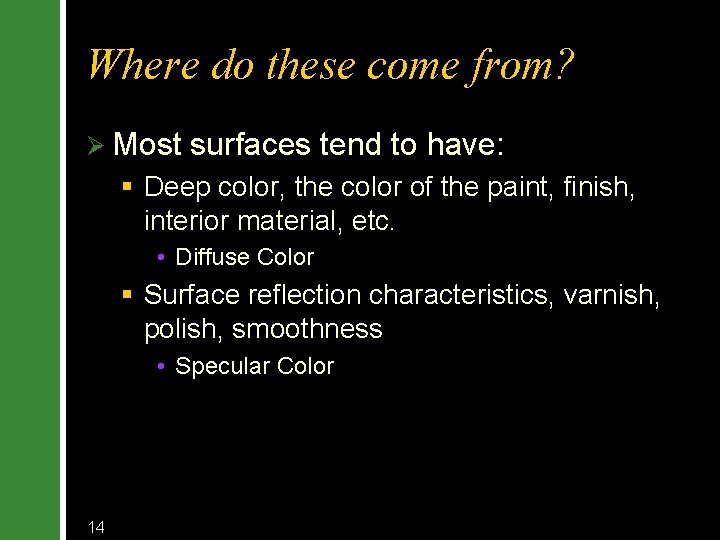 Where do these come from? Ø Most surfaces tend to have: § Deep color,