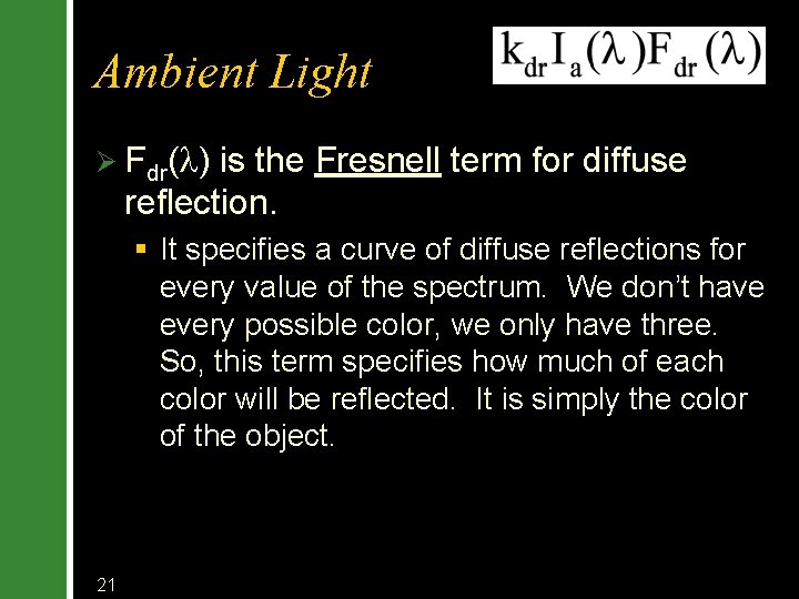 Ambient Light Ø Fdr(l) is the Fresnell term for diffuse reflection. § It specifies