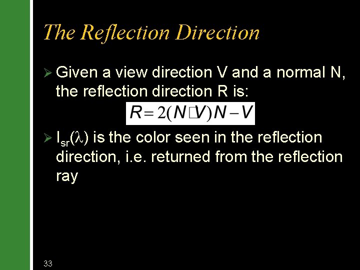 The Reflection Direction Ø Given a view direction V and a normal N, the