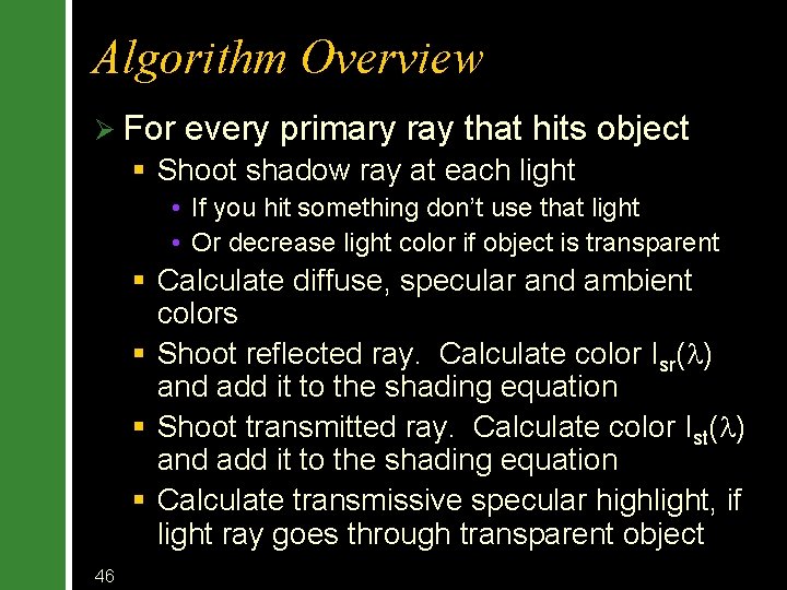 Algorithm Overview Ø For every primary ray that hits object § Shoot shadow ray