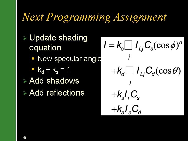 Next Programming Assignment Ø Update shading equation § New specular angle § kd +