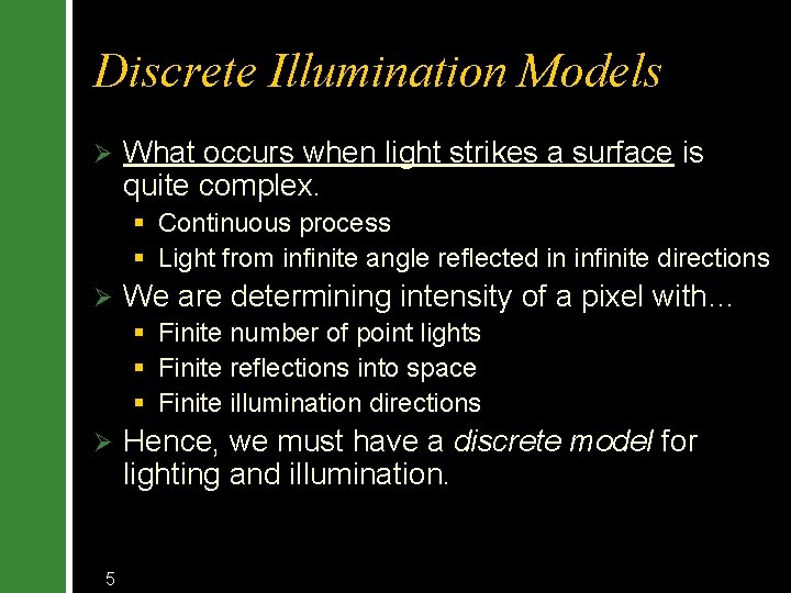 Discrete Illumination Models Ø What occurs when light strikes a surface is quite complex.