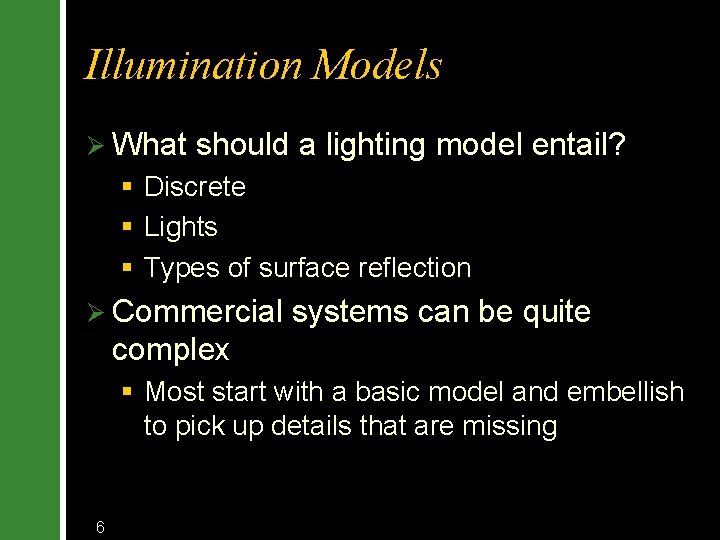 Illumination Models Ø What should a lighting model entail? § Discrete § Lights §