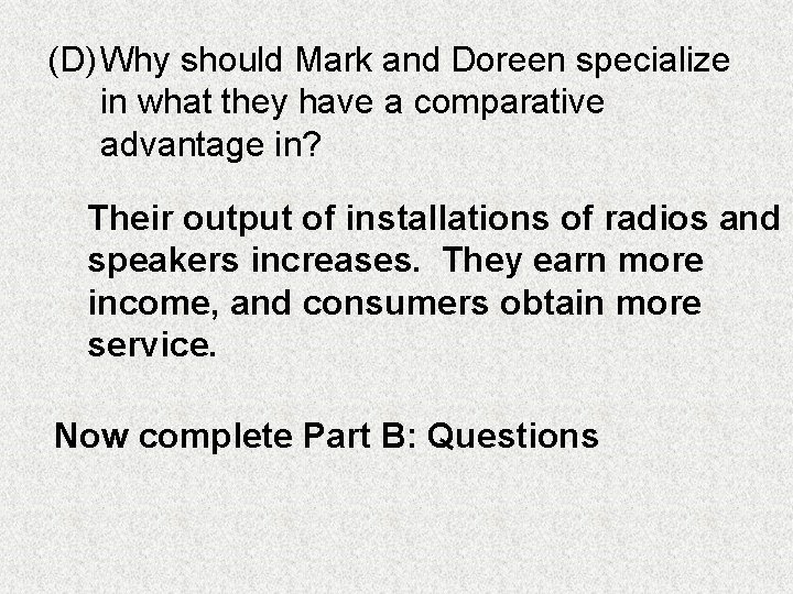 (D) Why should Mark and Doreen specialize in what they have a comparative advantage