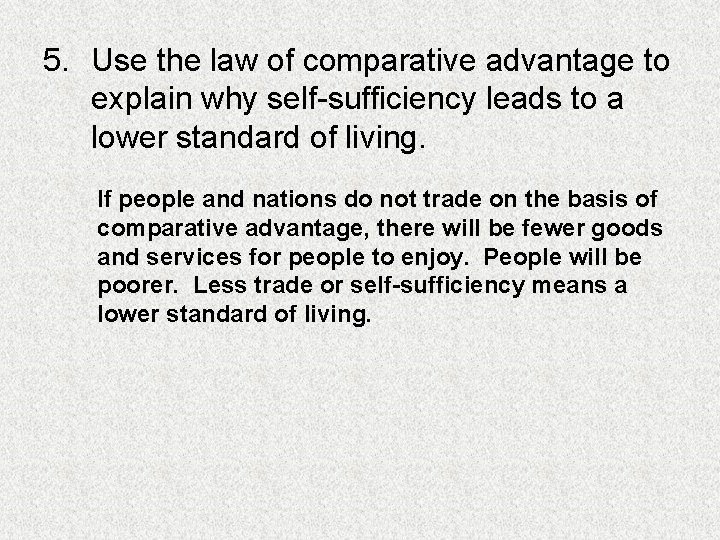 5. Use the law of comparative advantage to explain why self-sufficiency leads to a 5. Use the law of comparative advantage to explain why self-sufficiency leads to a