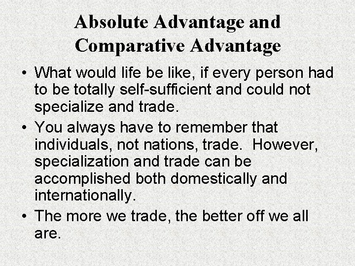 Absolute Advantage and Comparative Advantage • What would life be like, if every person