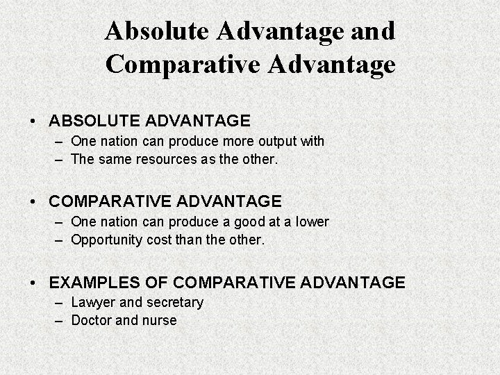 Absolute Advantage and Comparative Advantage • ABSOLUTE ADVANTAGE – One nation can produce more Absolute Advantage and Comparative Advantage • ABSOLUTE ADVANTAGE – One nation can produce more