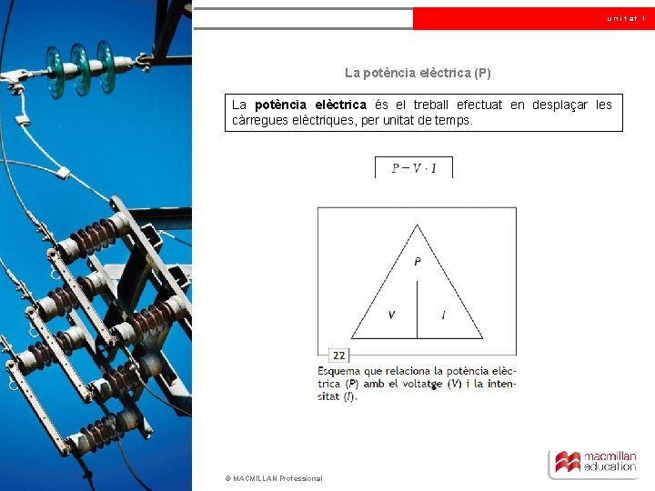 unitat 1 La potència elèctrica (P) La potència elèctrica és el treball efectuat en