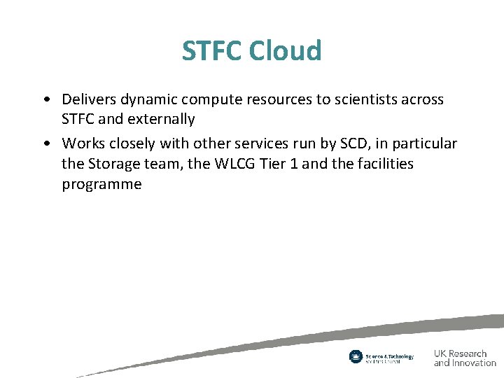 STFC Cloud • Delivers dynamic compute resources to scientists across STFC and externally •