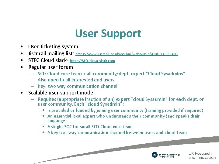 User Support • • User ticketing system Jiscmailing list: https: //www. jiscmail. ac. uk/cgi-bin/webadmin?