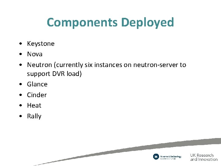 Components Deployed • Keystone • Nova • Neutron (currently six instances on neutron-server to