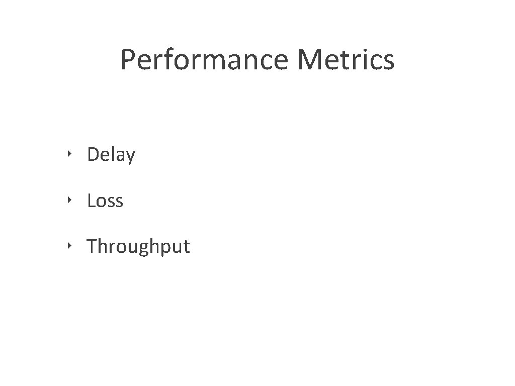 Performance Metrics ‣ Delay ‣ Loss ‣ Throughput 