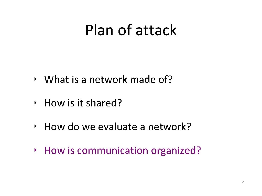 Plan of attack ‣ What is a network made of? ‣ How is it