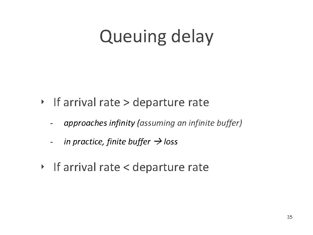 Queuing delay ‣ If arrival rate > departure rate - approaches infinity (assuming an