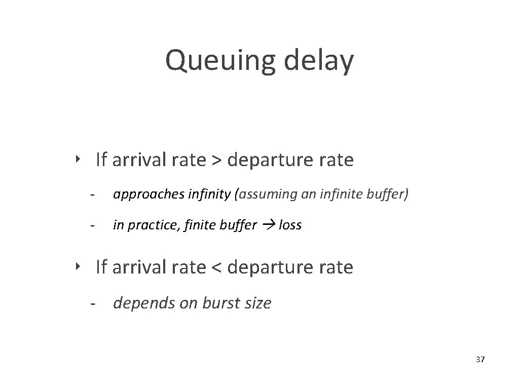 Queuing delay ‣ If arrival rate > departure rate - approaches infinity (assuming an