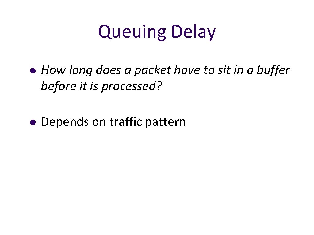 Queuing Delay l How long does a packet have to sit in a buffer