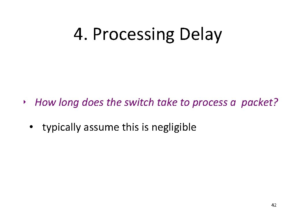 4. Processing Delay ‣ How long does the switch take to process a packet?