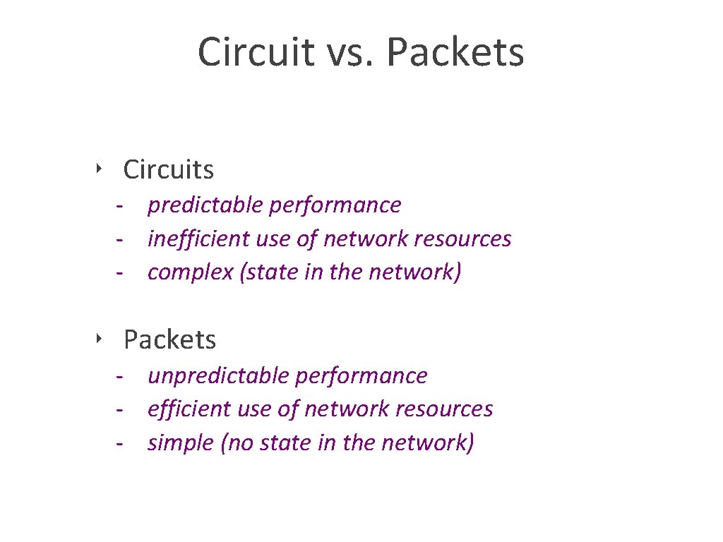 Circuit vs. Packets ‣ Circuits - predictable performance - inefficient use of network resources
