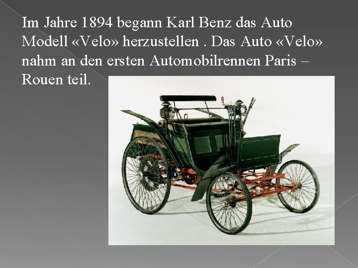 Im Jahre 1894 begann Karl Benz das Auto Modell «Velo» herzustellen. Das Auto «Velo»