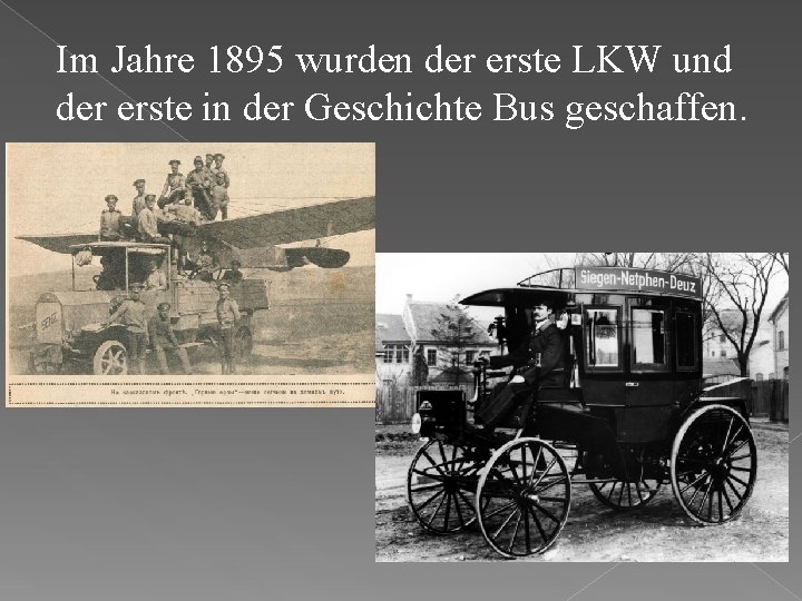 Im Jahre 1895 wurden der erste LKW und der erste in der Geschichte Bus