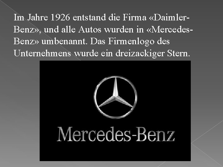 Im Jahre 1926 entstand die Firma «Daimler. Benz» , und alle Autos wurden in