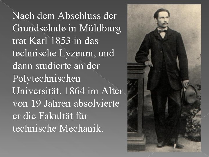 Nach dem Abschluss der Grundschule in Mühlburg trat Karl 1853 in das technische Lyzeum,