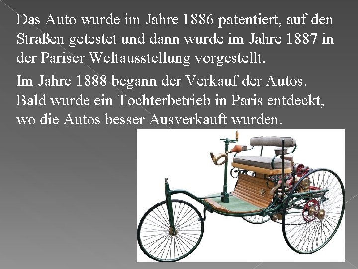 Das Auto wurde im Jahre 1886 patentiert, auf den Straßen getestet und dann wurde