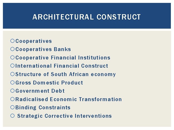 ARCHITECTURAL CONSTRUCT Cooperatives Banks Cooperative Financial Institutions International Financial Construct Structure of South African