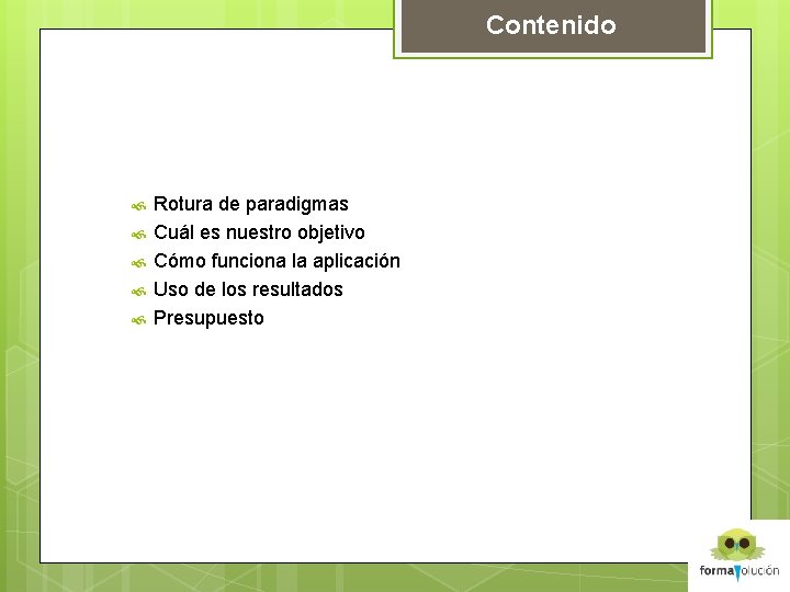 Contenido Rotura de paradigmas Cuál es nuestro objetivo Cómo funciona la aplicación Uso de