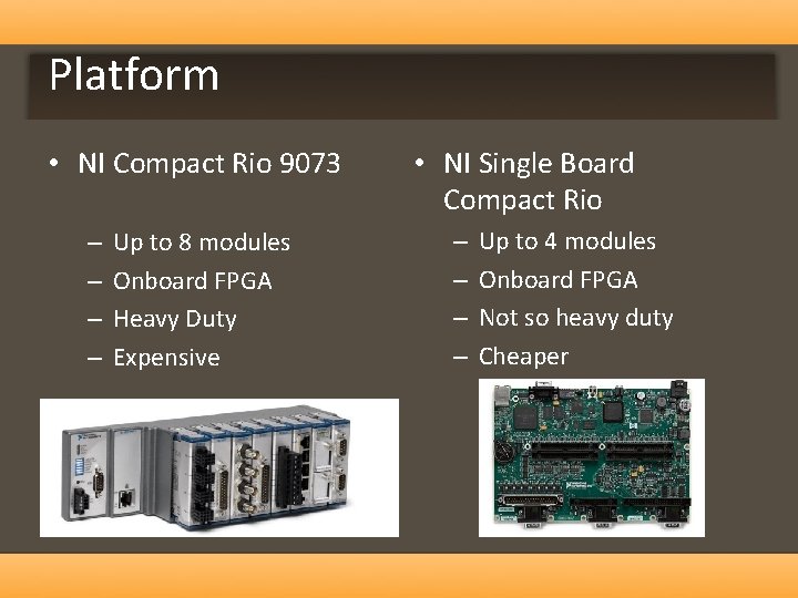 Platform • NI Compact Rio 9073 – – Up to 8 modules Onboard FPGA