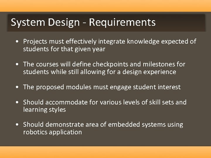 System Design - Requirements • Projects must effectively integrate knowledge expected of students for