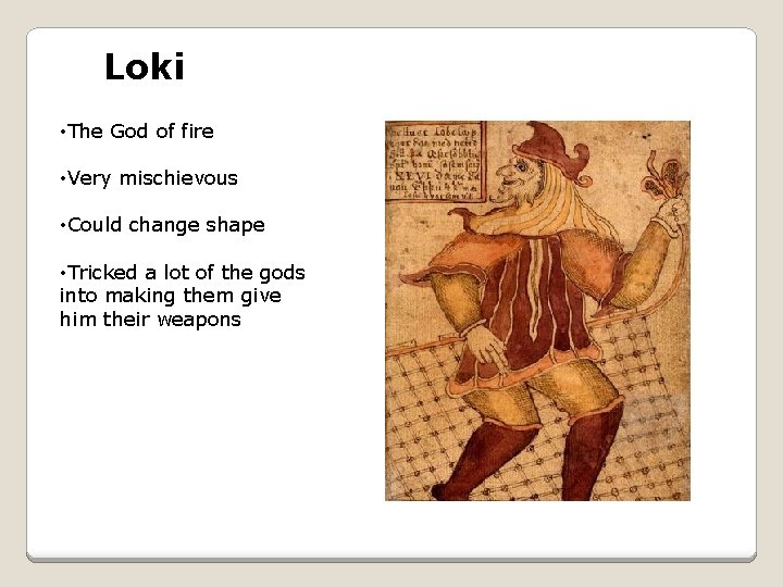 Loki • The God of fire • Very mischievous • Could change shape •