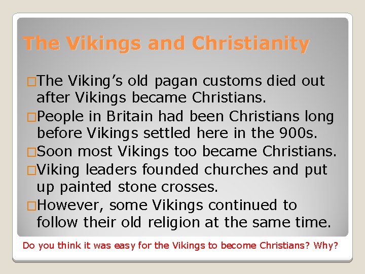 The Vikings and Christianity �The Viking’s old pagan customs died out after Vikings became